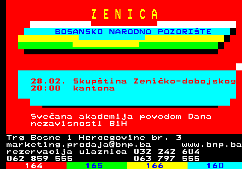 165.8 Z E N I C A BOSANSKO NARODNO POZORITE 21.02. Tri drame (praizvedbe) 18:00 promocija knjige Emina Omerovi - Emina Kovaevi- Podgorevi-Nedma izmo Trg Bosne i Hercegovine br. 3 marketing.prodaja@bnp.ba www.bnp.ba rezervacija ulaznica 032 242 604 062 859 555 063 797 555