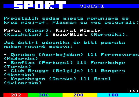 287.4 VIJESTI Preostalih sedam mjesta popunjava se kroz plej-of. Plasman su ve osigurali: Pafos (Kipar), Kairat Almaty (Kazahstan) i Bodo Glimt (Norveka). Jo etiri uesnika e biti poznata nakon revan meeva: - Qarabag (Azerbejdan) ili Ferencvaros (Maarska) - Benfica (Portugal) ili Fenerbahe (Turska) - Club Brugge (Belgija) ili Rangers (kotska) - Kopenhagen (Danska) ili Basel (vicarska)    