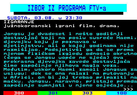 363.14 IZBOR IZ PROGRAMA FTV-a SUBOTA, 03.08. u 23:30 IZGARANJE junokoreanski igrani film, drama, Jongsu je dvadeset i neto godinji dostavlja koji na poslu susree Haemi, djevojku koju je poznavao u djetinjstvu, ali o kojoj godinama nije razmiljao. Podsjetivi ga da se prema njenom fizikom izgledu odnosio okrutno (ega se Jongsu uope ne sjea) ova prekrasna djevojka zavede dostavljaa ime zapoinje njihova nagla veza. Meutim, uskoro Haemi zamoli Jongsua za uslugu: dok se ona nalazi na putovanju u Africi, on bi joj trebao pripaziti na maku. Jongsu, naravno, pristaje premda zapoinje sumnjati u njene osjeaje...    