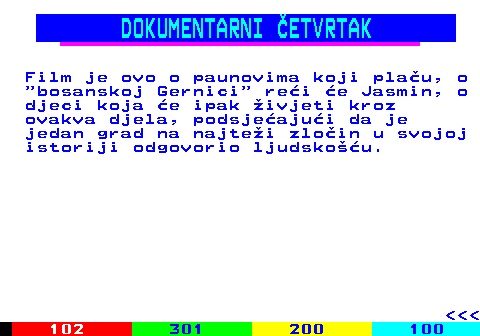 385.5 DOKUMENTARNI ETVRTAK Film je ovo o paunovima koji plau, o  bosanskoj Gernici  rei e Jasmin, o djeci koja e ipak ivjeti kroz ovakva djela, podsjeajui da je jedan grad na najtei zloin u svojoj istoriji odgovorio ljudskou.    