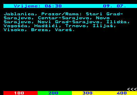 406.9 Vrijeme: 06:30 09. 07. Jablanica, Prozor Rama; Stari Grad- Sarajevo, Centar-Sarajevo, Novo Sarajevo, Novi Grad-Sarajevo, Ilida, Vogoa, Hadii, Trnovo, Ilija, Visoko, Breza, Vare.    