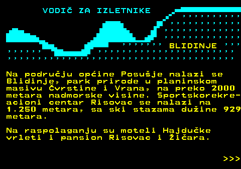 447.5                                                         BLIDINJE                                                                        Na podruju opine Posuje nalazi se Blidinje, park prirode u planinskom masivu vrstine i Vrana, na preko 2000 metara nadmorske visine. Sportskorekre- acioni centar Risovac se nalazi na 1.250 metara, sa ski stazama duine 929 metara. Na raspolaganju su moteli Hajduke vrleti i pansion Risovac i iara.    