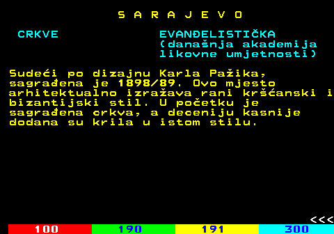 457.8 S A R A J E V O (dananja akademija likovne umjetnosti) Sudei po dizajnu Karla Paika, sagraena je 1898 89. Ovo mjesto arhitektualno izraava rani kranski i bizantijski stil. U poetku je sagraena crkva, a deceniju kasnije dodana su krila u istom stilu.    