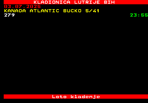 504.18 KLADIONICA LUTRIJE BIH 03.07.2025 KANADA ATLANTIC BUCKO 5 41 279 23:55 Loto kladenje